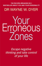 Your Erroneous Zones : Escape negative thinking and take control of your life - 9780749939854