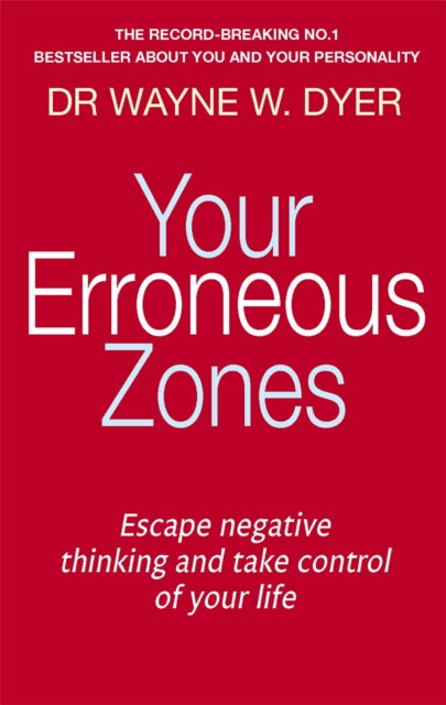Your Erroneous Zones : Escape negative thinking and take control of your life - 9780749939854