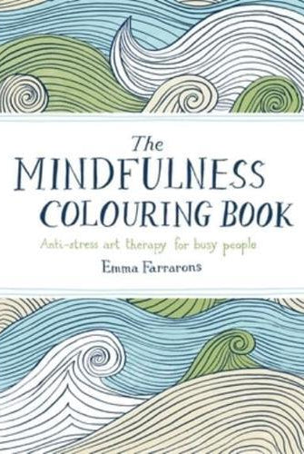 The Mindfulness Colouring Book : Anti-stress Art Therapy for Busy People