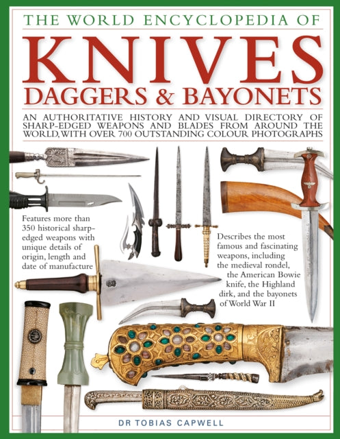 Knives, Daggers & Bayonets, the World Encyclopedia of : An authoritative history and visual directory of sharp-edged weapons and blades from around the world, with more than 700 photographs - 9780754834847