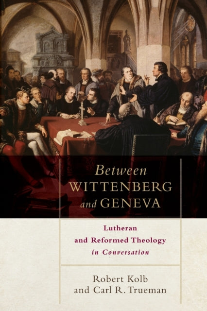 Between Wittenberg and Geneva – Lutheran and Reformed Theology in Conversation - 9780801049811