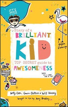 Diary of a Brilliant Kid : Top Secret Guide to Awesomeness