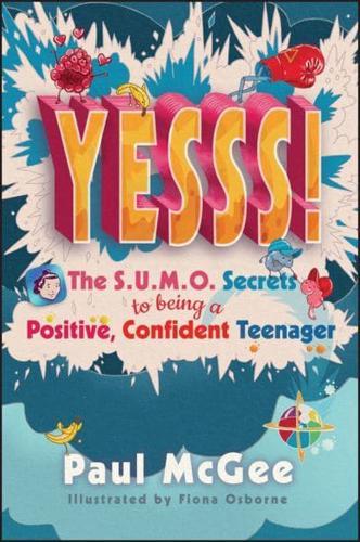 YESSS! : The SUMO Secrets to Being a Positive, Confident Teenager