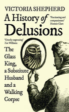 A History of Delusions : The Glass King, a Substitute Husband and a Walking Corpse - 9780861545308