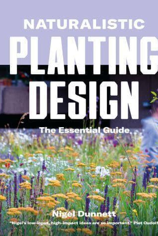 Naturalistic Planting Design : The Essential Guide