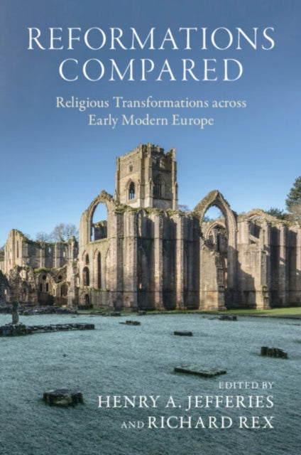 Reformations Compared : Religious Transformations across Early Modern Europe - 9781009468633