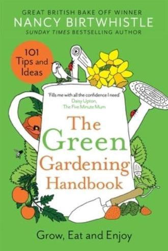 The Green Gardening Handbook : Grow, Eat and Enjoy