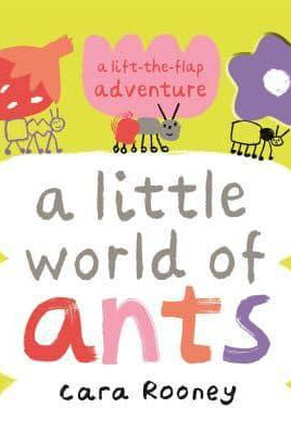 A Little World of Ants : A Lift-the-Flap Adventure