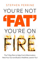 You're Not 'Fat', You're On Fire : The 7-Day Plan to Help Cool Inflammation, Heal Your Gut and Build a Healthier, Leaner You - 9781035040186
