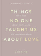 Things No One Taught Us About Love : How to Build Healthy Relationships with Yourself and Others - 9781035044412