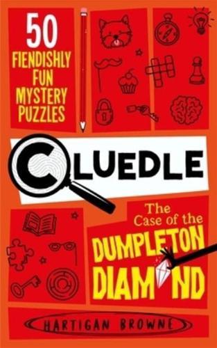 Cluedle - The Case of the Dumpleton Diamond : 50 Fiendishly Fun Mystery Puzzles  for the Whole Family - Number 1 Bestseller