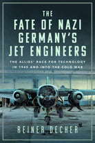 The Fate of Nazi Germany’s Jet Engineers : The Allies' Race for Technology in 1945 and into the Cold War - 9781036111007