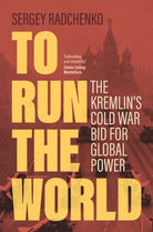 To Run the World : The Kremlin's Cold War Bid for Global Power - 9781108477352
