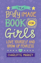 The Body Image Book for Girls : Love Yourself and Grow Up Fearless