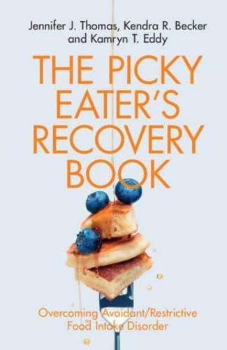 The Picky Eater's Recovery Book : Overcoming Avoidant/Restrictive Food Intake Disorder