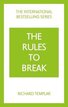 The Rules to Break: A personal code for living your life, your way (Richard Templar's Rules)