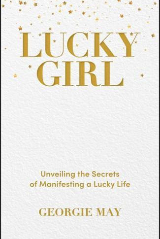 Lucky Girl : Unveiling the Secrets of Manifesting a Lucky Life