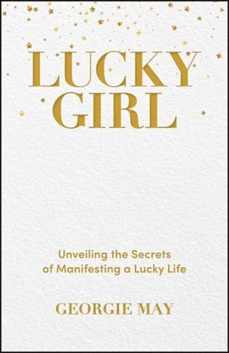 Lucky Girl : Unveiling the Secrets of Manifesting a Lucky Life