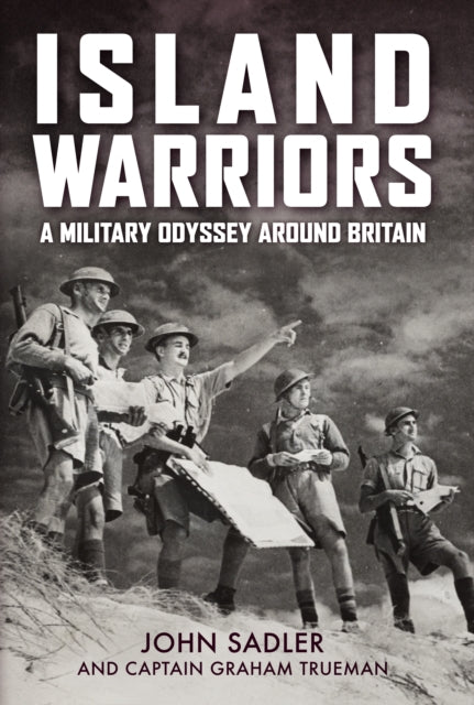 Island Warriors : A Military Odyssey around Britain - 9781398114791