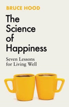 The Science of Happiness : Seven Lessons for Living Well - 9781398526372