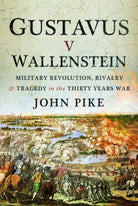 Gustavus v Wallenstein : Military Revolution, Rivalry and Tragedy in the Thirty Years War - 9781399012652