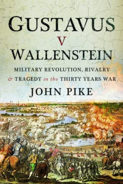 Gustavus v Wallenstein : Military Revolution, Rivalry and Tragedy in the Thirty Years War - 9781399012652