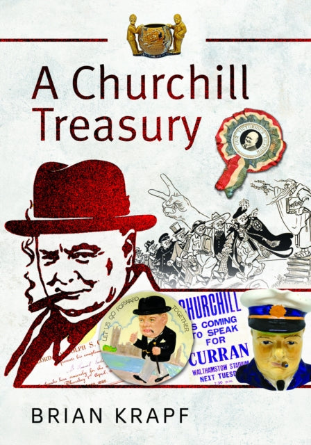 A Churchill Treasury : Sir Winston’s Public Service through Memorabilia - 9781399017015