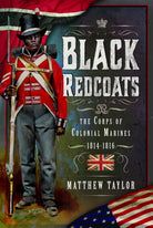 Black Redcoats : The Corps of Colonial Marines, 1814-1816 - 9781399034012