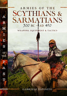 Armies of the Scythians and Sarmatians 700 BC to AD 450 : Weapons, Equipment and Tactics - 9781399047357