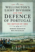 Wellington's Light Division and the Defence of Portugal : The Battles of 1811 - 9781399060578