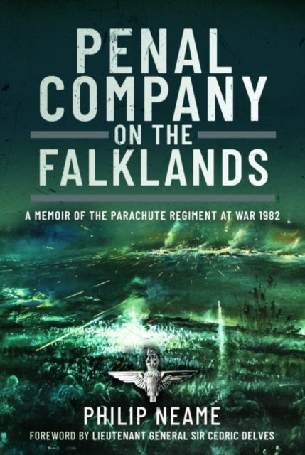 Penal Company on the Falklands : A Memoir of the Parachute Regiment at War 1982 - 9781399070751