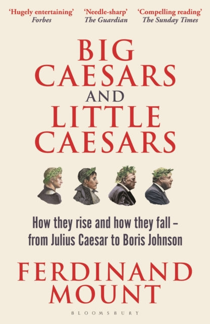 Big Caesars and Little Caesars : How They Rise and How They Fall - From Julius Caesar to Boris Johnson - 9781399409728