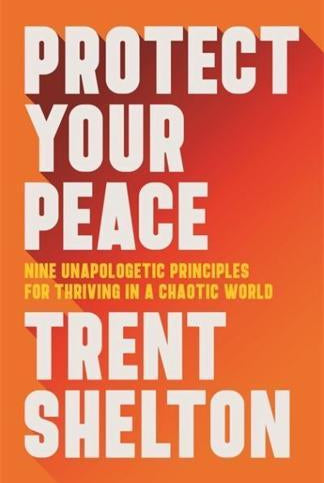 Protect Your Peace : Nine Unapologetic Principles for Thriving in a Chaotic World