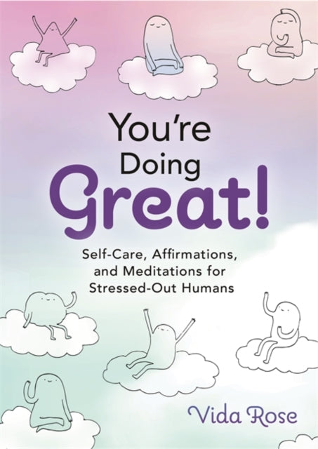 You're Doing Great! : Self-Care, Affirmations, and Meditations for Stressed-Out Humans - 9781401973483