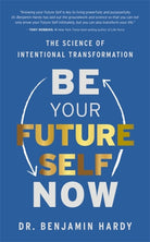 Be Your Future Self Now : The Science of Intentional Transformation - 9781401974015