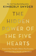 The Hidden Power of the Five Hearts : Empower Your Thoughts, Balance Your Emotions, and Unlock Vibrant Health and Abundance - 9781401977269