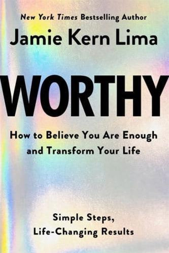 Worthy : How to Believe You Are Enough and Transform Your Life