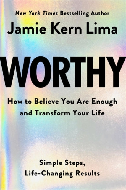 Worthy : How to Believe You Are Enough and Transform Your Life - 9781401977603