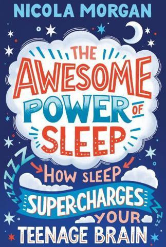 The Awesome Power of Sleep : How Sleep Super-Charges Your Teenage Brain