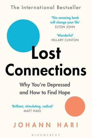 Lost Connections : Why You’re Depressed and How to Find Hope