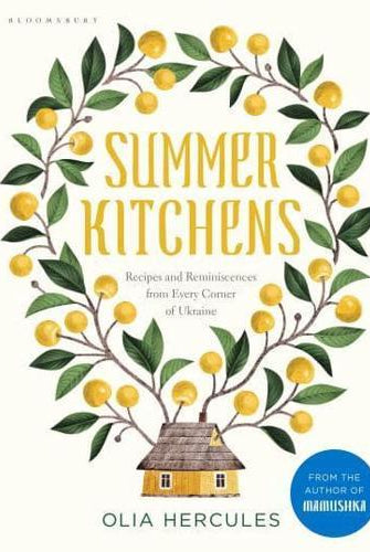Summer Kitchens : Recipes and Reminiscences from Every Corner of Ukraine
