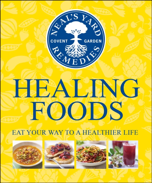 Neal's Yard Remedies Healing Foods : Eat Your Way to a Healthier Life - 9781409324645