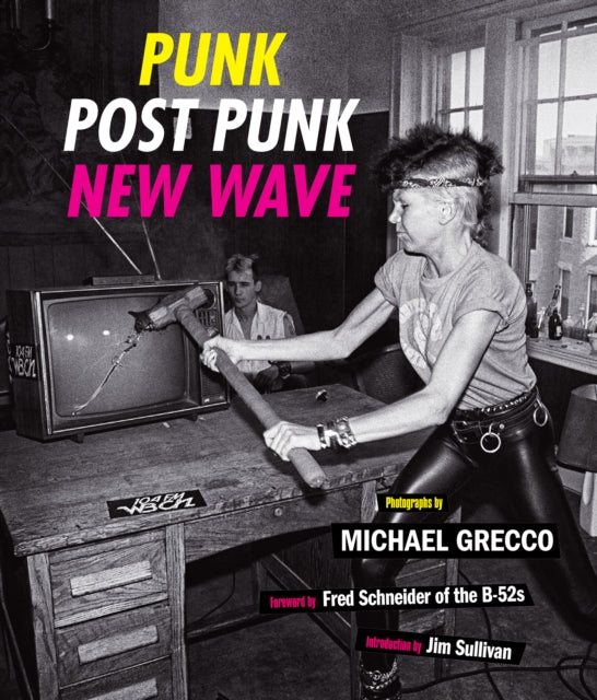 Punk, Post Punk, New Wave : Onstage, Backstage, In Your Face, 1978-1991 - 9781419748547