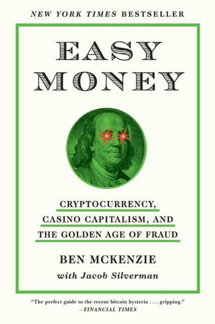 Easy Money : Cryptocurrency, Casino Capitalism, and the Golden Age of Fraud - 9781419766404