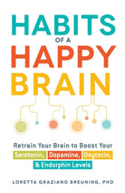 Habits of a Happy Brain : Retrain Your Brain to Boost Your Serotonin, Dopamine, Oxytocin, & Endorphin Levels - 9781440590504