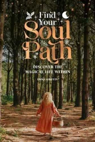 Find Your Soul Path : Discover the Magical Life within