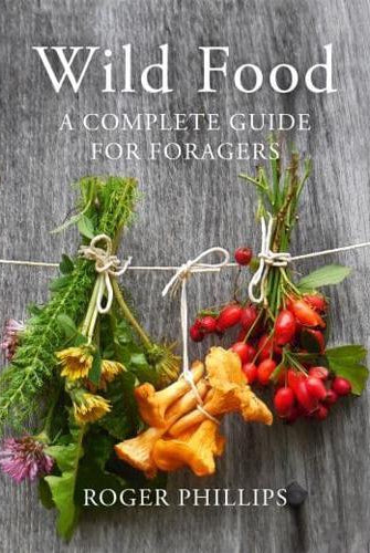 Wild Food : A Complete Guide for Foragers