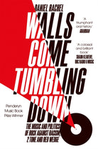 Walls Come Tumbling Down : The Music and Politics of Rock Against Racism, 2 Tone and Red Wedge - 9781447272694