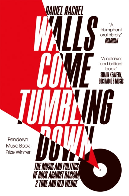 Walls Come Tumbling Down : The Music and Politics of Rock Against Racism, 2 Tone and Red Wedge - 9781447272694