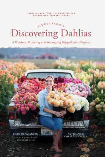 Floret Farm's Discovering Dahlias : A Guide to Growing and Arranging Magnificent Blooms